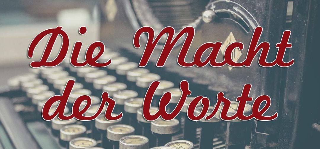 Blogparade: Die Macht der Worte – oder: Warum Schreiben eben doch harte Arbeit ist