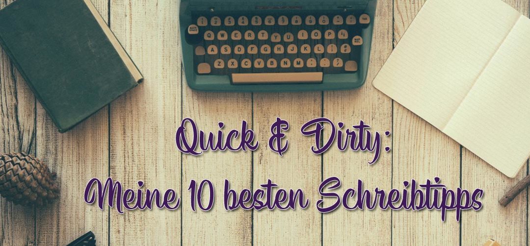 Quick and Dirty: Meine 10 besten Schreibtipps